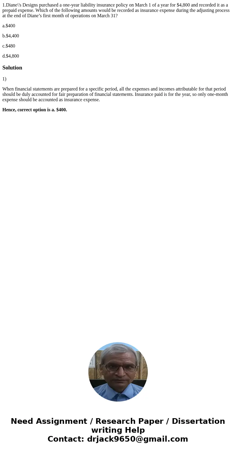 1.Diane\'s Designs purchased a one-year liability insurance policy on March 1 of a year for $4,800 and recorded it as a prepaid expense. Which of the following  1.Diane\'s Designs purchased a one-year liability insurance policy on March 1 of a year for $4,800 and recorded it as a prepaid expense. Which of the following