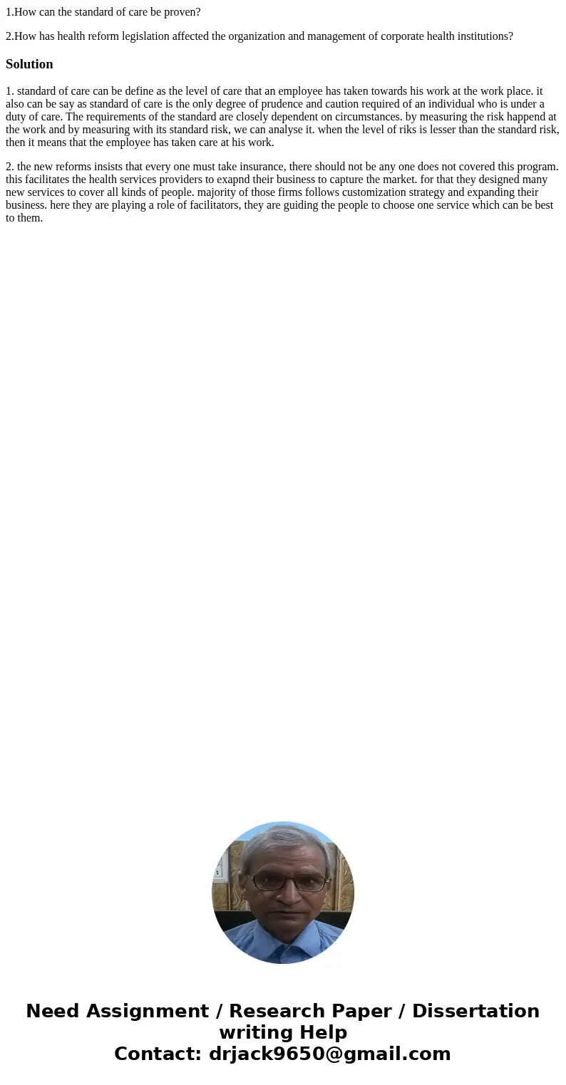1.How can the standard of care be proven? 2.How has health reform legislation affected the organization and management of corporate health institutions?Solution