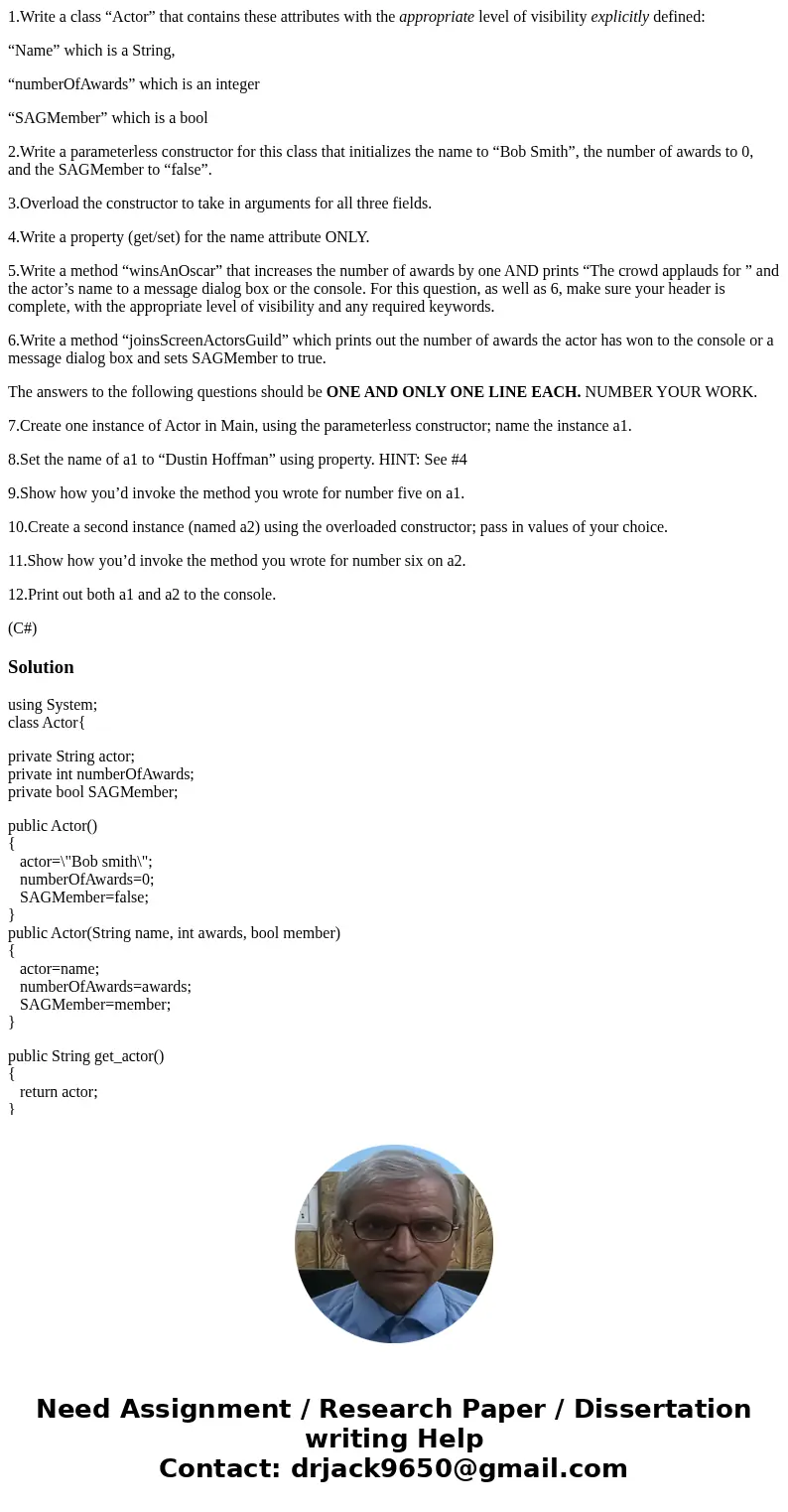1.Write a class “Actor” that contains these attributes with the appropriate level of visibility explicitly defined: “Name” which is a String, “numberOfAwards” w 1.Write a class “Actor” that contains these attributes with the appropriate level of visibility explicitly defined: “Name” which is a String, “numberOfAwards” w