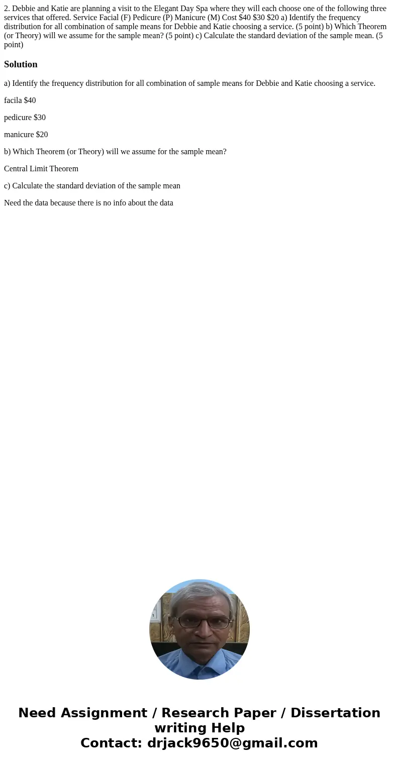 2. Debbie and Katie are planning a visit to the Elegant Day Spa where they will each choose one of the following three services that offered. Service Facial (F) 2. Debbie and Katie are planning a visit to the Elegant Day Spa where they will each choose one of the following three services that offered. Service Facial (F)