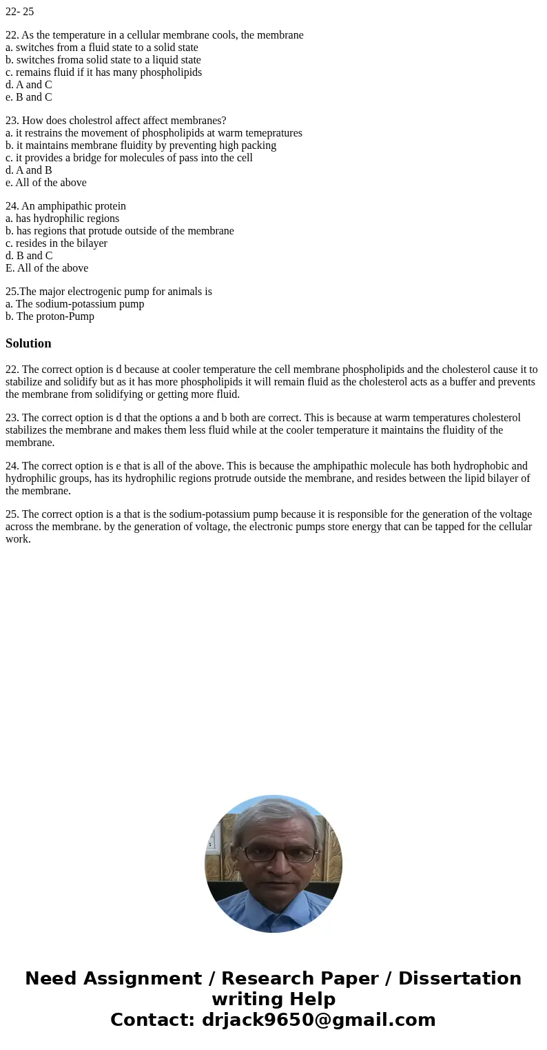 22- 25 22. As the temperature in a cellular membrane cools, the membrane a. switches from a fluid state to a solid state b. switches froma solid state to a liqu 22- 25 22. As the temperature in a cellular membrane cools, the membrane a. switches from a fluid state to a solid state b. switches froma solid state to a liqu