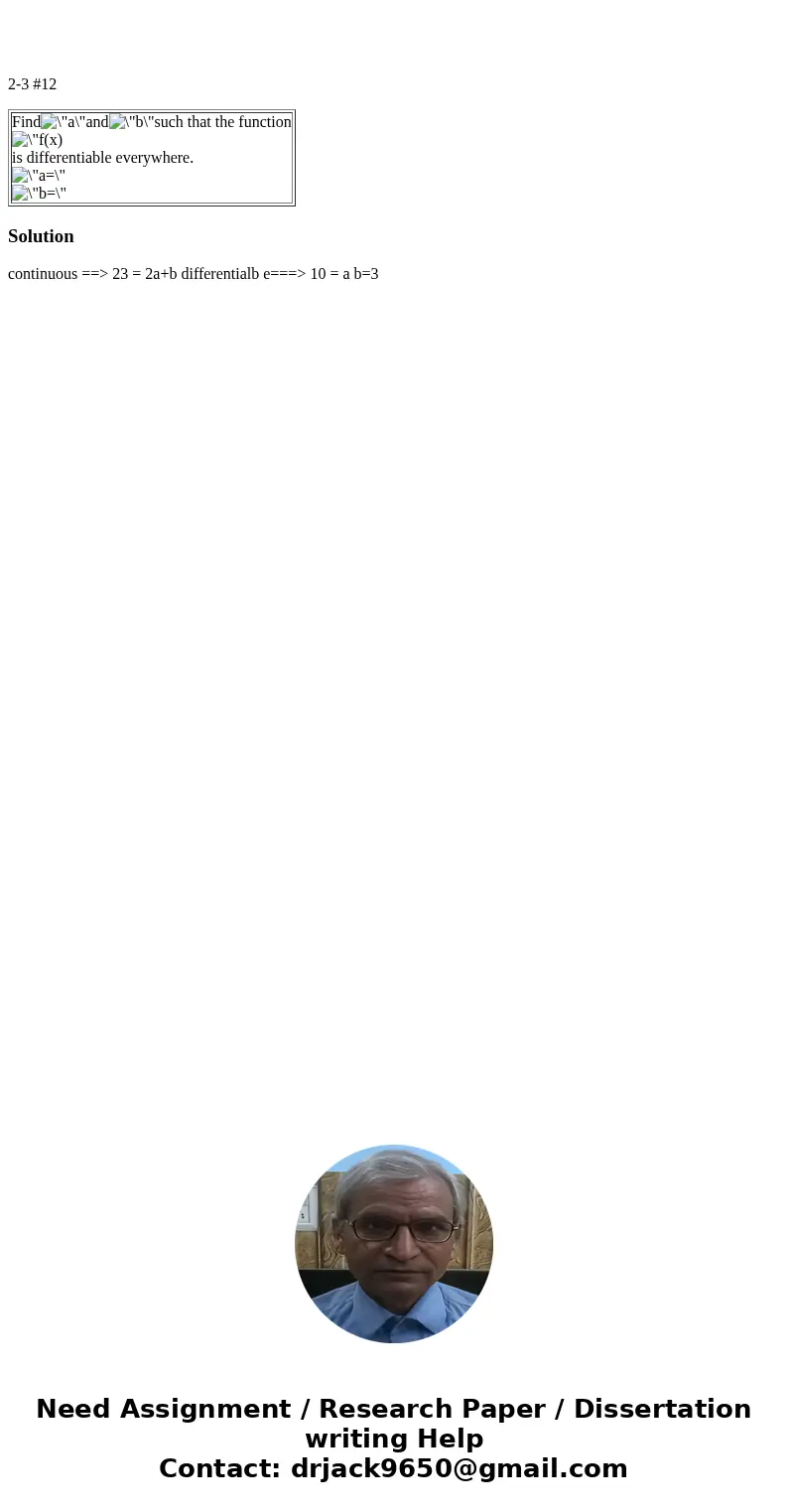  2-3 #12 Findandsuch that the function is differentiable everywhere. Solution continuous ==> 23 = 2a+b differentialb e===> 10 = a b=3 