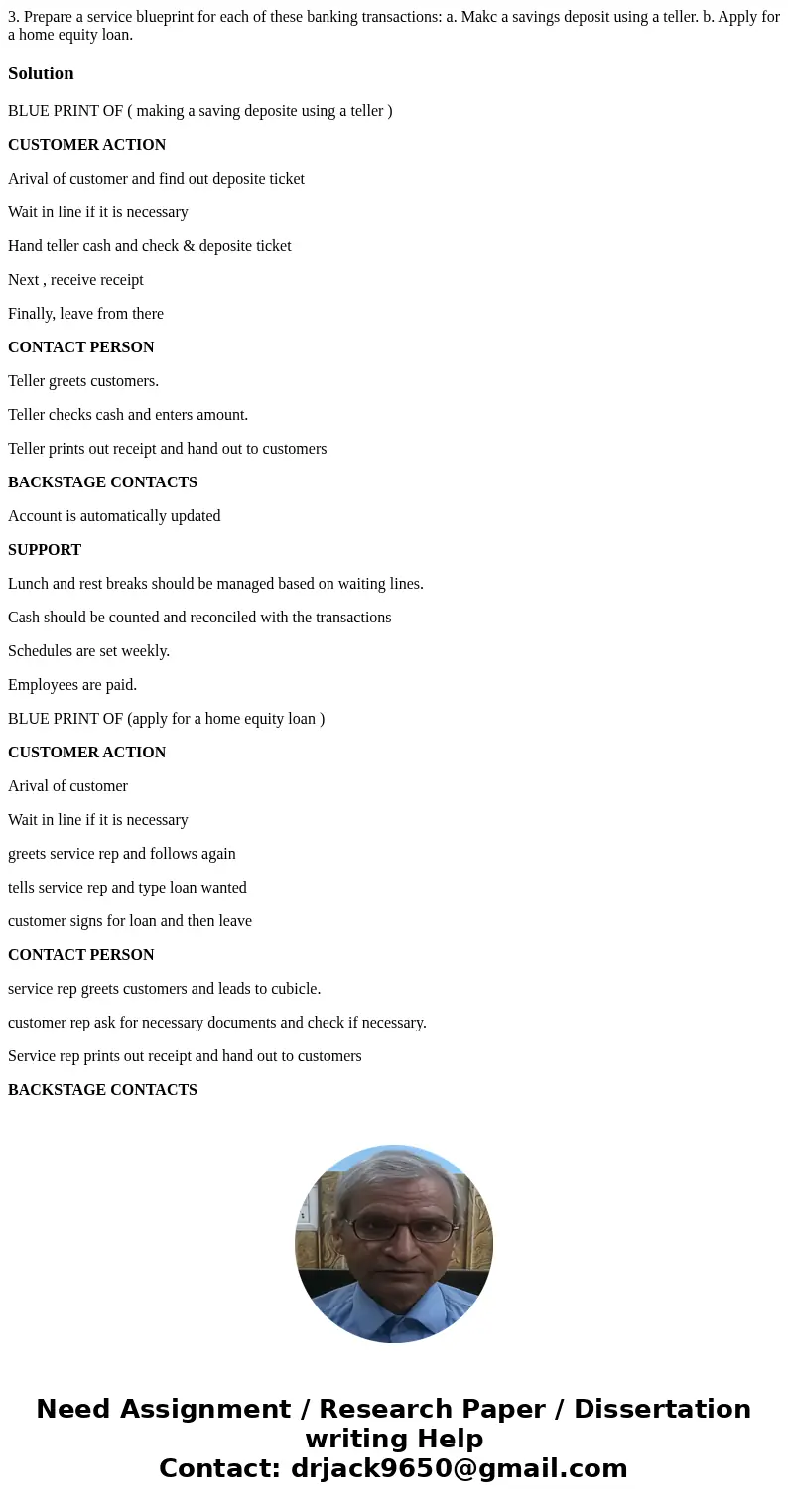 3. Prepare a service blueprint for each of these banking transactions: a. Makc a savings deposit using a teller. b. Apply for a home equity loan. SolutionBLUE   3. Prepare a service blueprint for each of these banking transactions: a. Makc a savings deposit using a teller. b. Apply for a home equity loan. SolutionBLUE