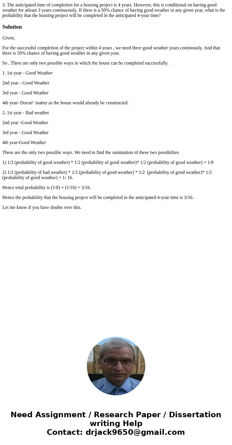 3. The anticipated time of completion for a housing project is 4 years. However, this is conditional on having good weather for atleast 3 years continuously. If 3. The anticipated time of completion for a housing project is 4 years. However, this is conditional on having good weather for atleast 3 years continuously. If