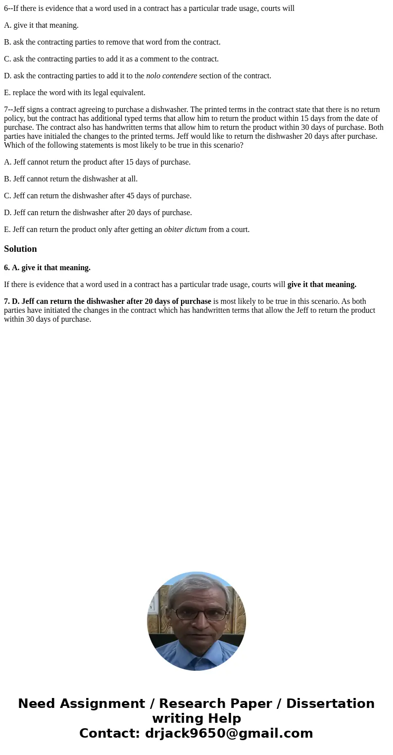 6--If there is evidence that a word used in a contract has a particular trade usage, courts will A. give it that meaning. B. ask the contracting parties to remo