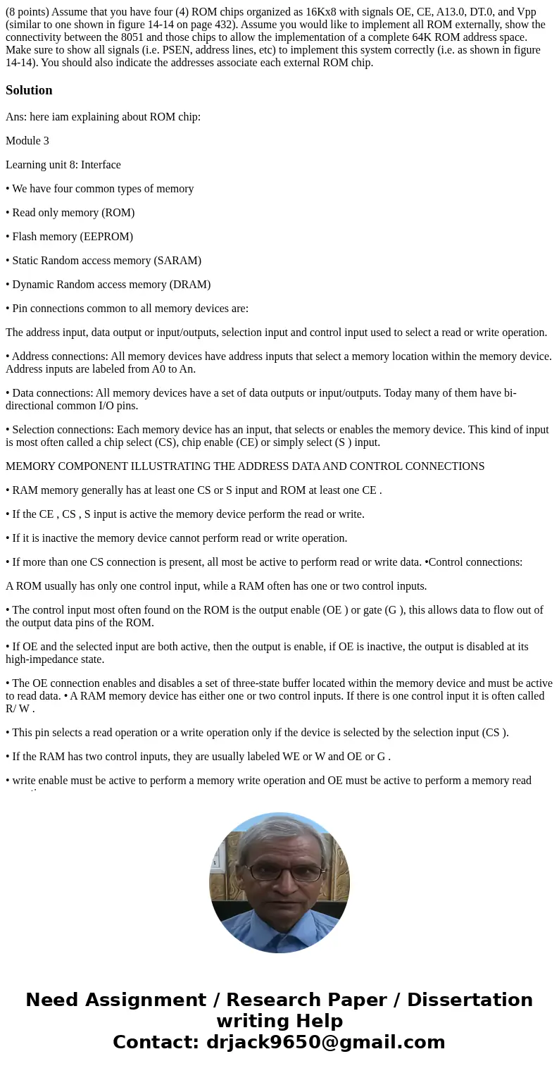 (8 points) Assume that you have four (4) ROM chips organized as 16Kx8 with signals OE, CE, A13.0, DT.0, and Vpp (similar to one shown in figure 14-14 on page 4  (8 points) Assume that you have four (4) ROM chips organized as 16Kx8 with signals OE, CE, A13.0, DT.0, and Vpp (similar to one shown in figure 14-14 on page 4