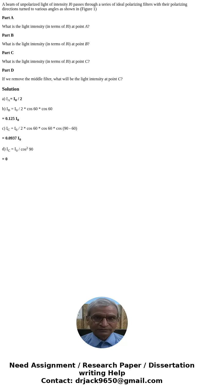 A beam of unpolarized light of intensity I0 passes through a series of ideal polarizing filters with their polarizing directions turned to various angles as sho A beam of unpolarized light of intensity I0 passes through a series of ideal polarizing filters with their polarizing directions turned to various angles as sho