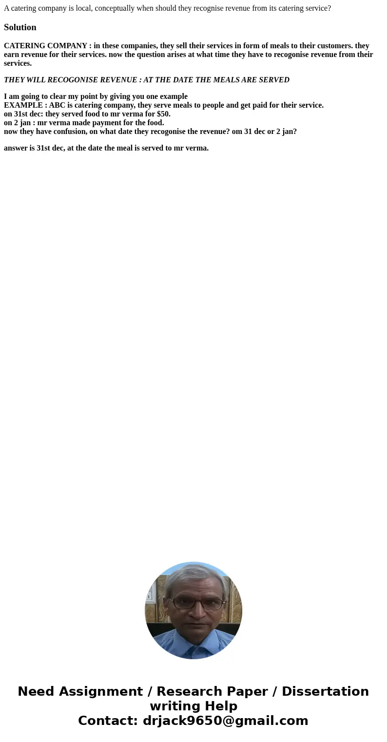 A catering company is local, conceptually when should they recognise revenue from its catering service?SolutionCATERING COMPANY : in these companies, they sell  A catering company is local, conceptually when should they recognise revenue from its catering service?SolutionCATERING COMPANY : in these companies, they sell