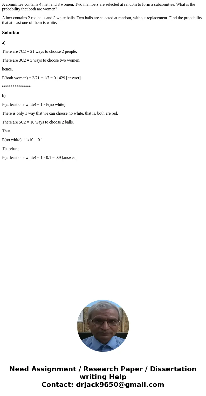 A committee contains 4 men and 3 women. Two members are selected at random to form a subcomittee. What is the probability that both are women? A box contains 2  A committee contains 4 men and 3 women. Two members are selected at random to form a subcomittee. What is the probability that both are women? A box contains 2