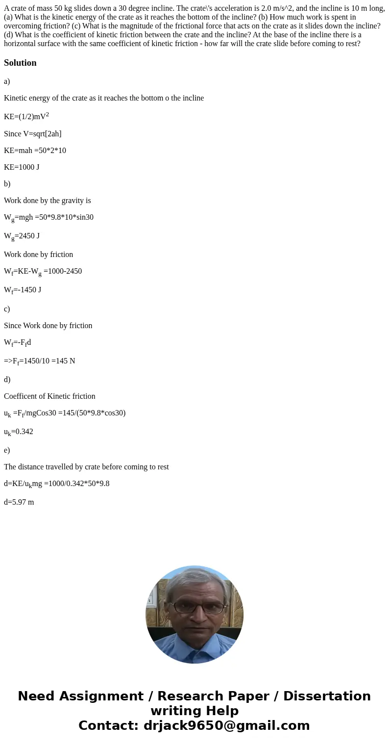 A crate of mass 50 kg slides down a 30 degree incline. The crate\'s acceleration is 2.0 m/s^2, and the incline is 10 m long, (a) What is the kinetic energy of   A crate of mass 50 kg slides down a 30 degree incline. The crate\'s acceleration is 2.0 m/s^2, and the incline is 10 m long, (a) What is the kinetic energy of