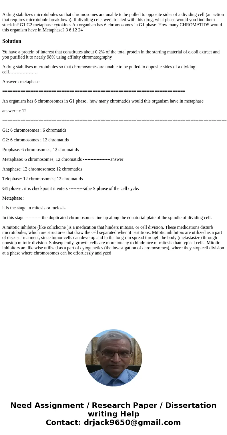 A drug stabilizes microtubules so that chromosomes are unable to be pulled to opposite sides of a dividing cell (an action that requires microtubule breakdown)  A drug stabilizes microtubules so that chromosomes are unable to be pulled to opposite sides of a dividing cell (an action that requires microtubule breakdown)