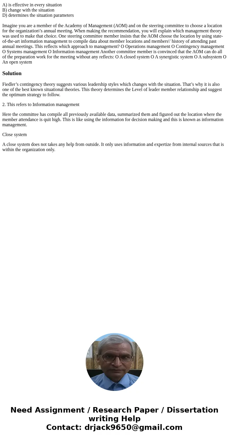 A) is effective in every situation B) change with the situation D) determines the situation parameters Imagine you are a member of the Academy of Management (AO A) is effective in every situation B) change with the situation D) determines the situation parameters Imagine you are a member of the Academy of Management (AO