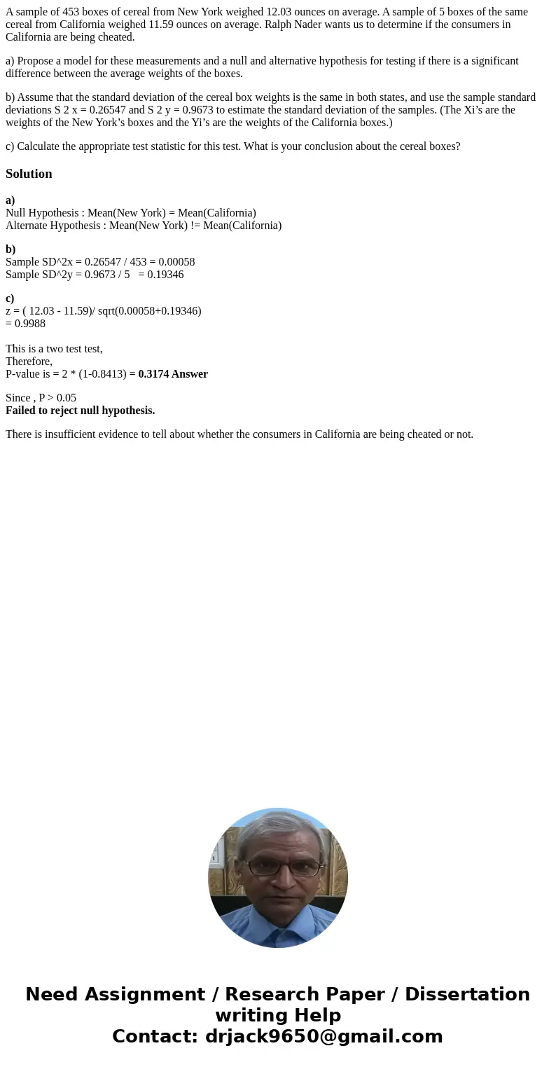 A sample of 453 boxes of cereal from New York weighed 12.03 ounces on average. A sample of 5 boxes of the same cereal from California weighed 11.59 ounces on av A sample of 453 boxes of cereal from New York weighed 12.03 ounces on average. A sample of 5 boxes of the same cereal from California weighed 11.59 ounces on av