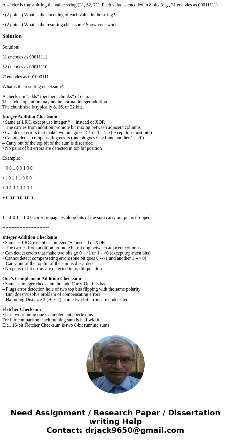 A sender is transmitting the value string (31, 52, 71). Each value is encoded in 8 bits (e.g., 31 encodes as 00011111). • (2 points) What is the encoding of eac A sender is transmitting the value string (31, 52, 71). Each value is encoded in 8 bits (e.g., 31 encodes as 00011111). • (2 points) What is the encoding of eac