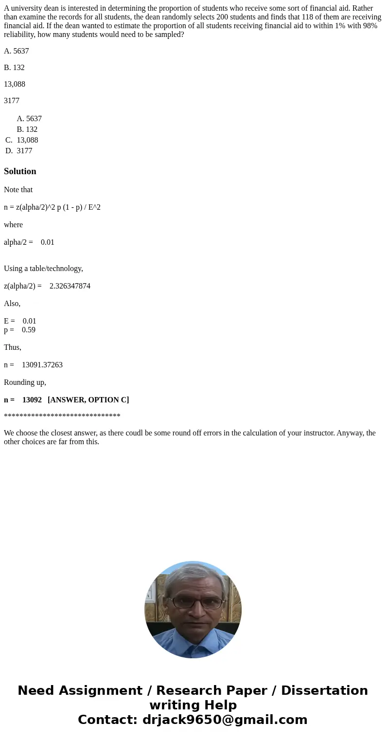 A university dean is interested in determining the proportion of students who receive some sort of financial aid. Rather than examine the records for all studen A university dean is interested in determining the proportion of students who receive some sort of financial aid. Rather than examine the records for all studen