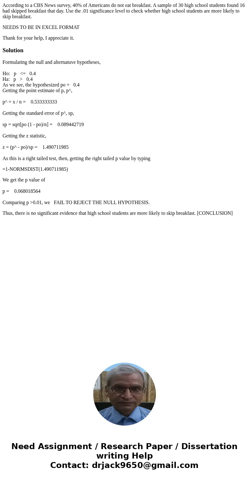 According to a CBS News survey, 40% of Americans do not eat breakfast. A sample of 30 high school students found 16 had skipped breakfast that day. Use the .01  According to a CBS News survey, 40% of Americans do not eat breakfast. A sample of 30 high school students found 16 had skipped breakfast that day. Use the .01