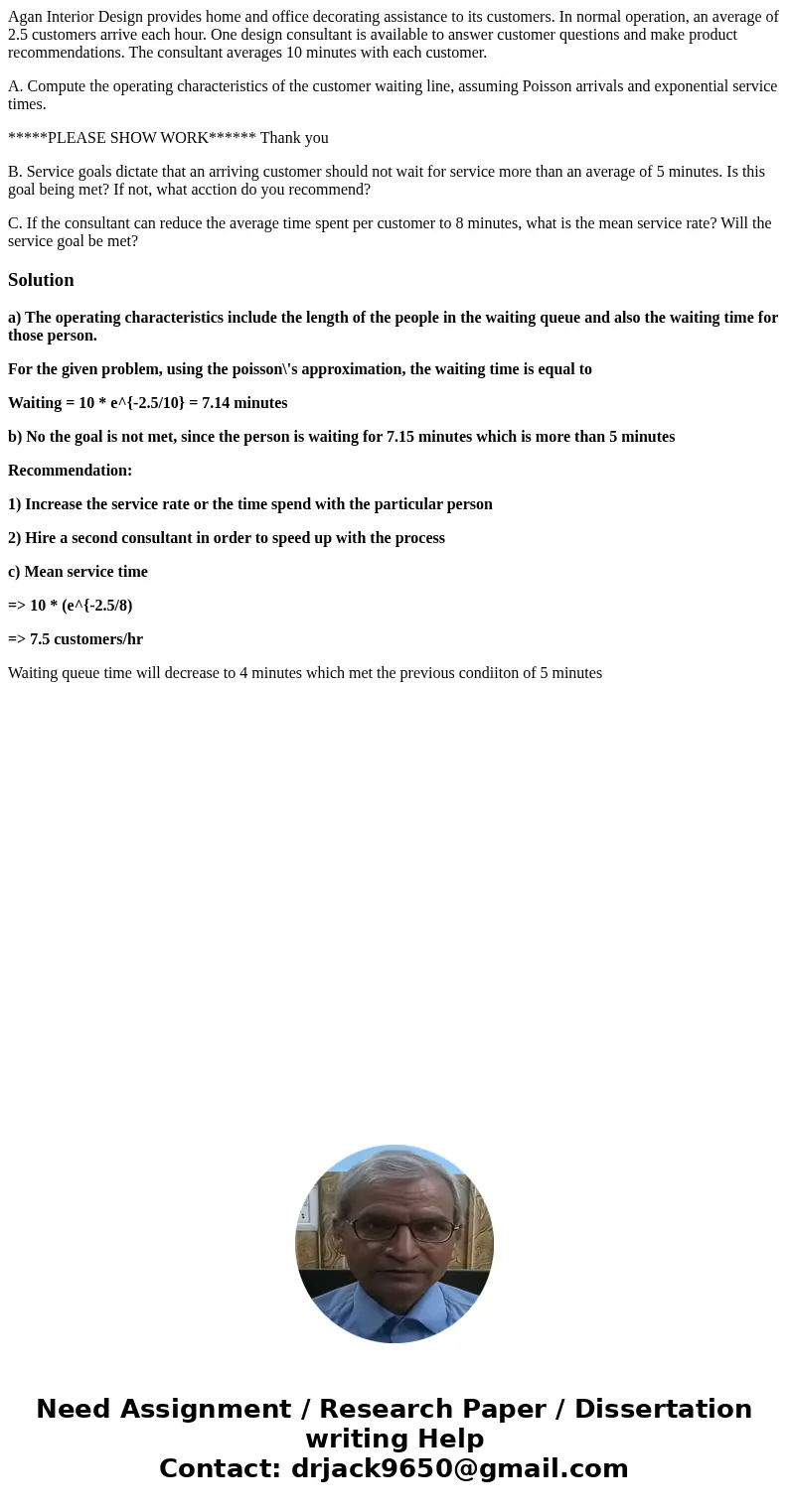 Agan Interior Design provides home and office decorating assistance to its customers. In normal operation, an average of 2.5 customers arrive each hour. One des Agan Interior Design provides home and office decorating assistance to its customers. In normal operation, an average of 2.5 customers arrive each hour. One des