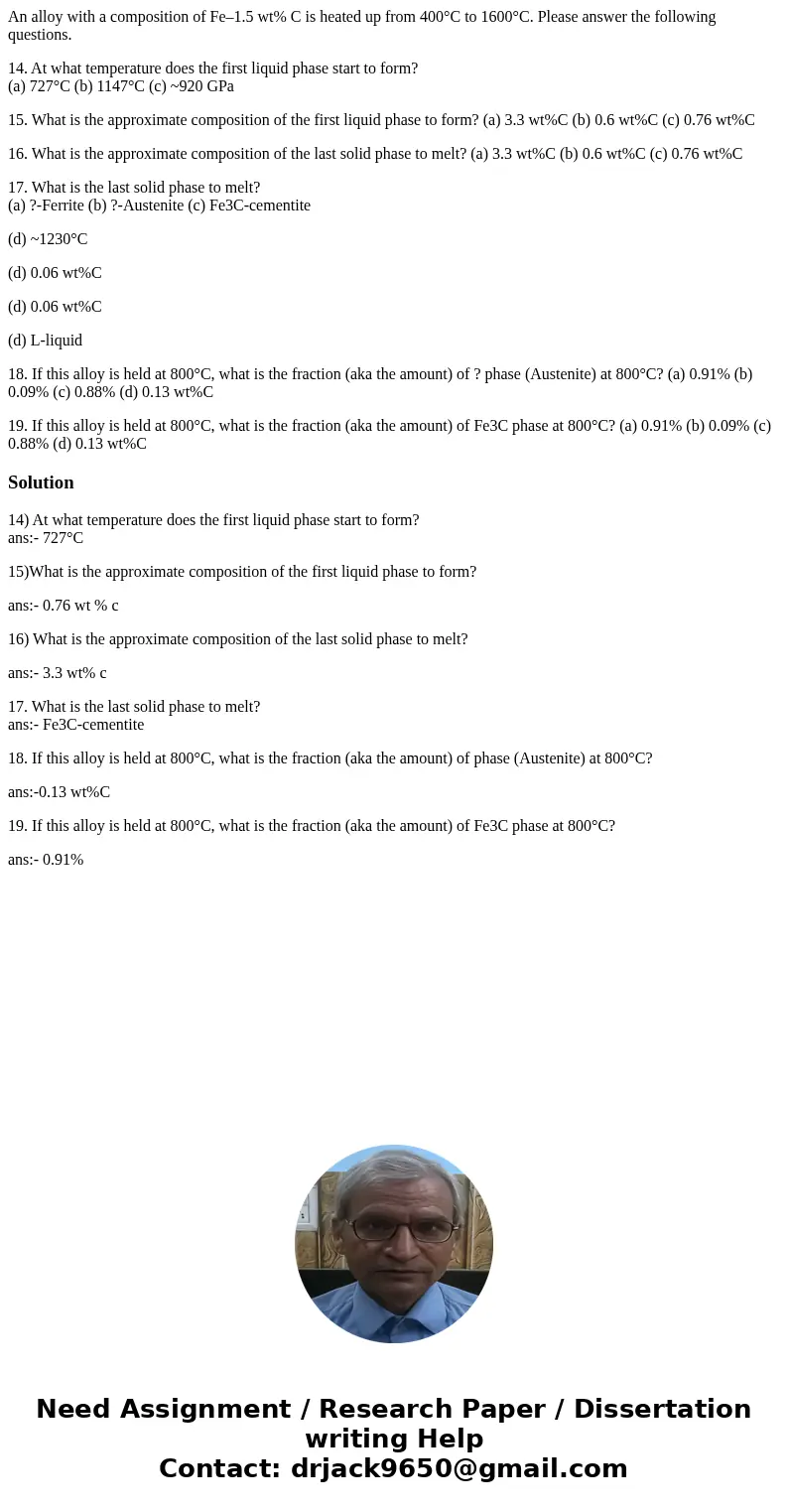 An alloy with a composition of Fe–1.5 wt% C is heated up from 400°C to 1600°C. Please answer the following questions. 14. At what temperature does the first liq An alloy with a composition of Fe–1.5 wt% C is heated up from 400°C to 1600°C. Please answer the following questions. 14. At what temperature does the first liq