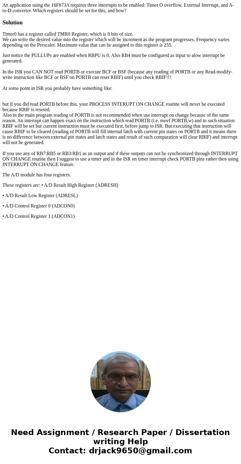 An application using the 16F873A requires three interrupts to be enabled: Timer O overflow, External Interrupt, and A-to-D converter. Which registers should be