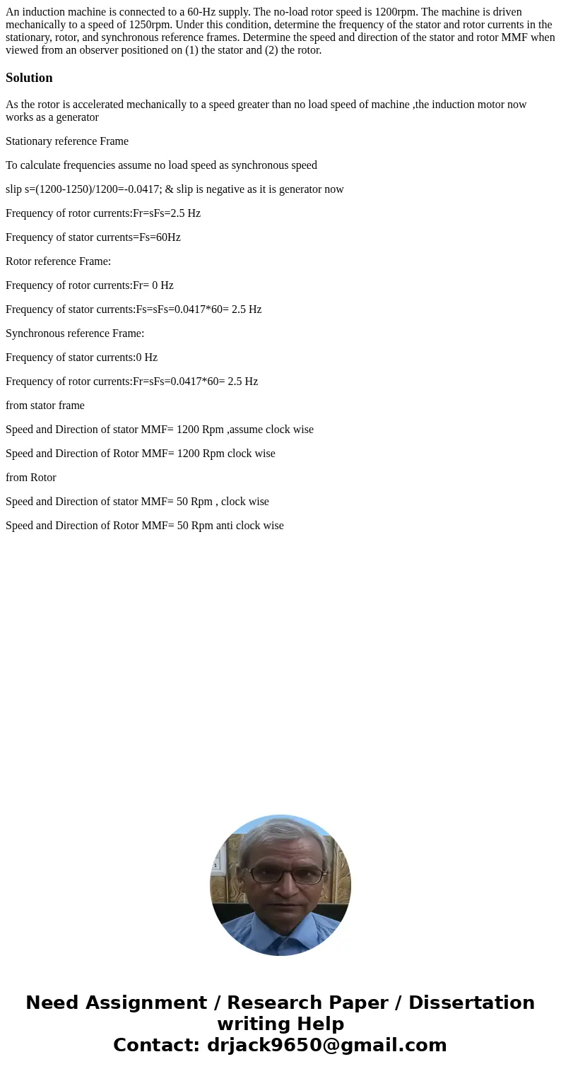 An induction machine is connected to a 60-Hz supply. The no-load rotor speed is 1200rpm. The machine is driven mechanically to a speed of 1250rpm. Under this c  An induction machine is connected to a 60-Hz supply. The no-load rotor speed is 1200rpm. The machine is driven mechanically to a speed of 1250rpm. Under this c