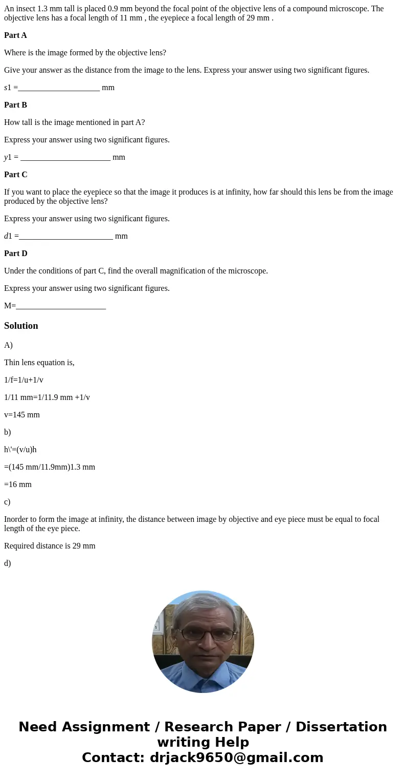 An insect 1.3 mm tall is placed 0.9 mm beyond the focal point of the objective lens of a compound microscope. The objective lens has a focal length of 11 mm , t An insect 1.3 mm tall is placed 0.9 mm beyond the focal point of the objective lens of a compound microscope. The objective lens has a focal length of 11 mm , t