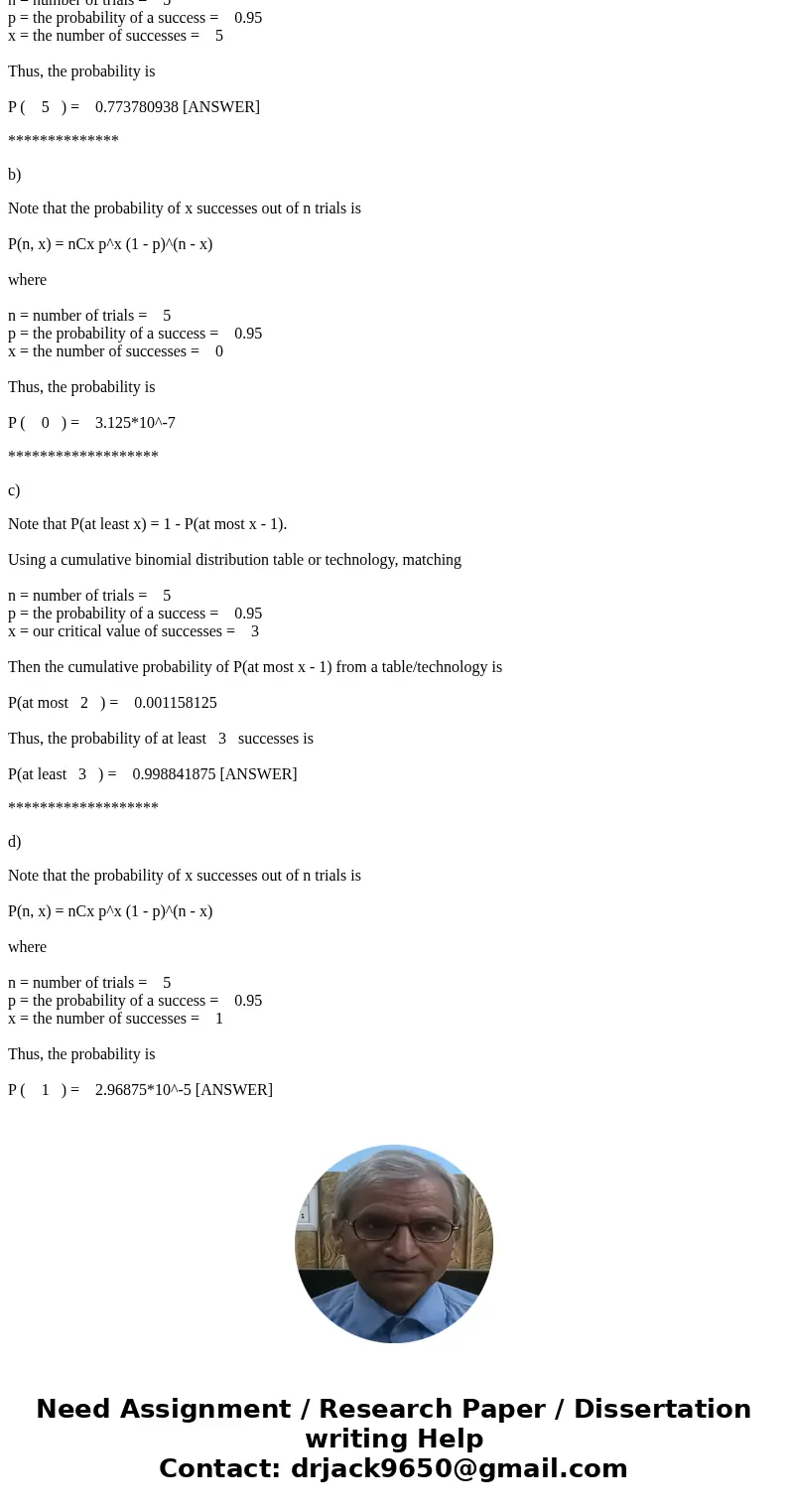 An X-ray has a probabilty of 0.95 of showing a fracture in the leg. If 5 different X-Rays are taken on a particular leg, find the probability that: a. all five 