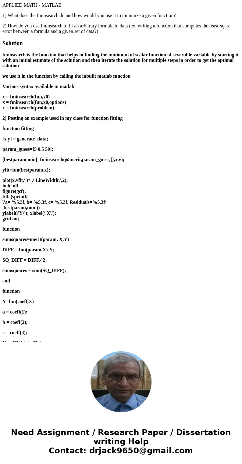 APPLIED MATH - MATLAB 1) What does the fminsearch do and how would you use it to minimize a given function? 2) How do you use fminsearch to fit an arbitrary for APPLIED MATH - MATLAB 1) What does the fminsearch do and how would you use it to minimize a given function? 2) How do you use fminsearch to fit an arbitrary for