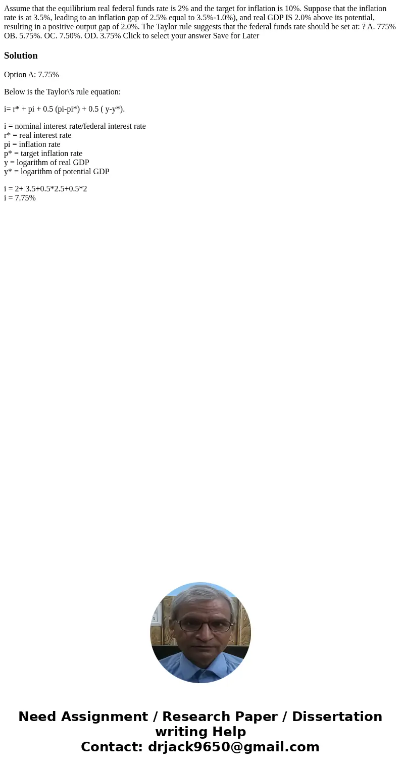  Assume that the equilibrium real federal funds rate is 2% and the target for inflation is 10%. Suppose that the inflation rate is at 3.5%, leading to an inflat