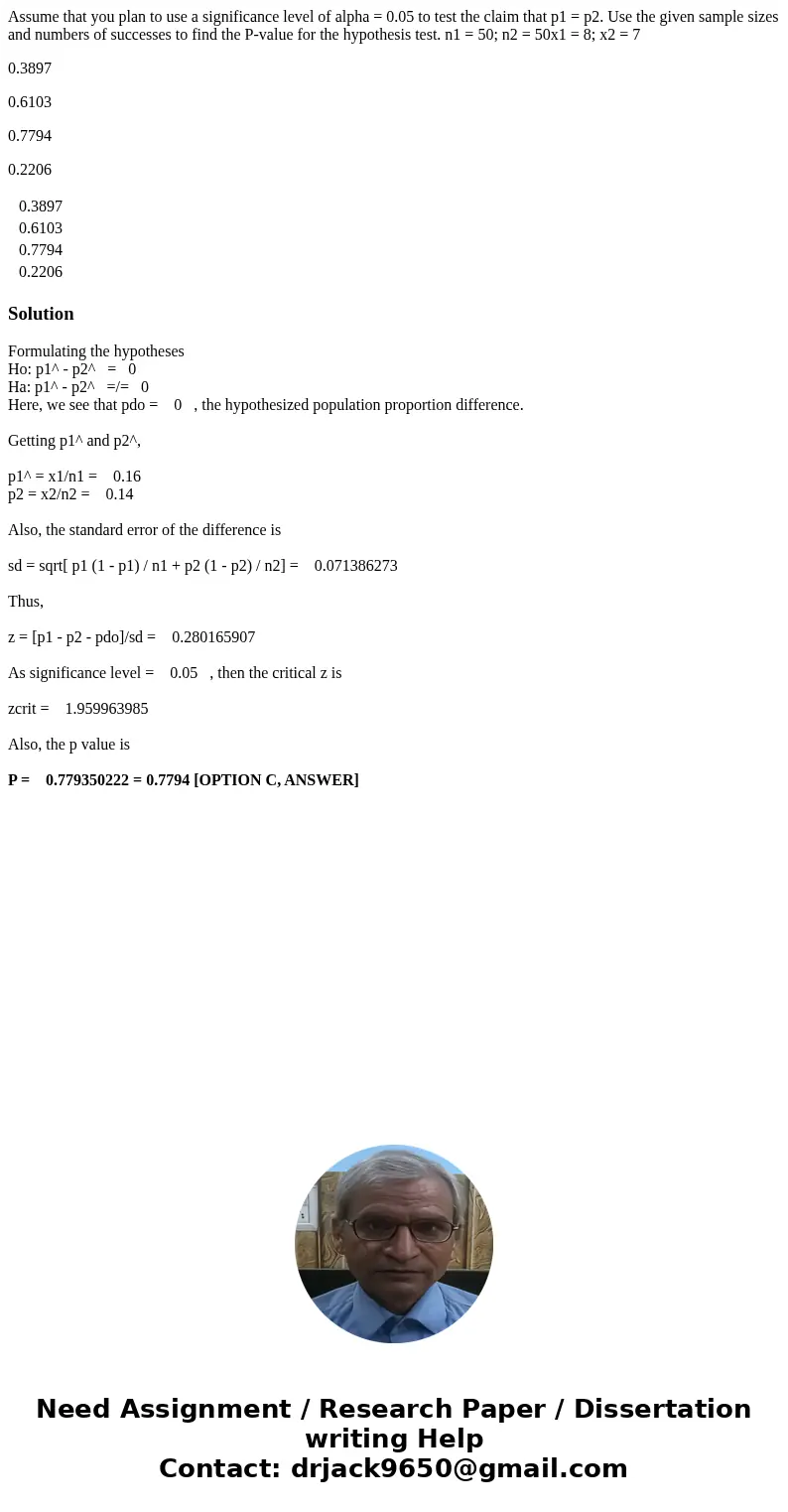 Assume that you plan to use a significance level of alpha = 0.05 to test the claim that p1 = p2. Use the given sample sizes and numbers of successes to find the Assume that you plan to use a significance level of alpha = 0.05 to test the claim that p1 = p2. Use the given sample sizes and numbers of successes to find the