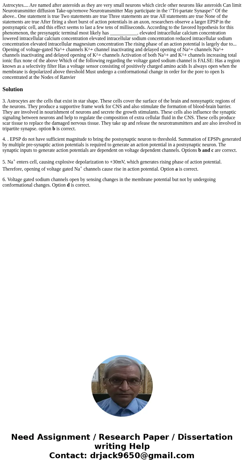  Astrocytes.... Are named after asteroids as they are very small neurons which circle other neurons like asteroids Can limit Neurotransmitter diffusion Take-up/
