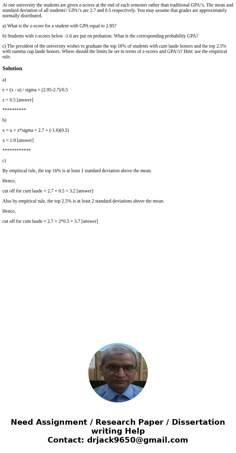 At one university the students are given z-scores at the end of each semester rather than traditional GPA\'s. The mean and standard deviation of all students\'  At one university the students are given z-scores at the end of each semester rather than traditional GPA\'s. The mean and standard deviation of all students\'