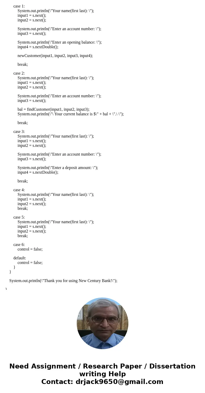 Bank Program in Java Below is my code(haven\'t finished, but it be run without error messages.) My problem is in Case 1. For example, if I enter two customers:  Bank Program in Java Below is my code(haven\'t finished, but it be run without error messages.) My problem is in Case 1. For example, if I enter two customers: