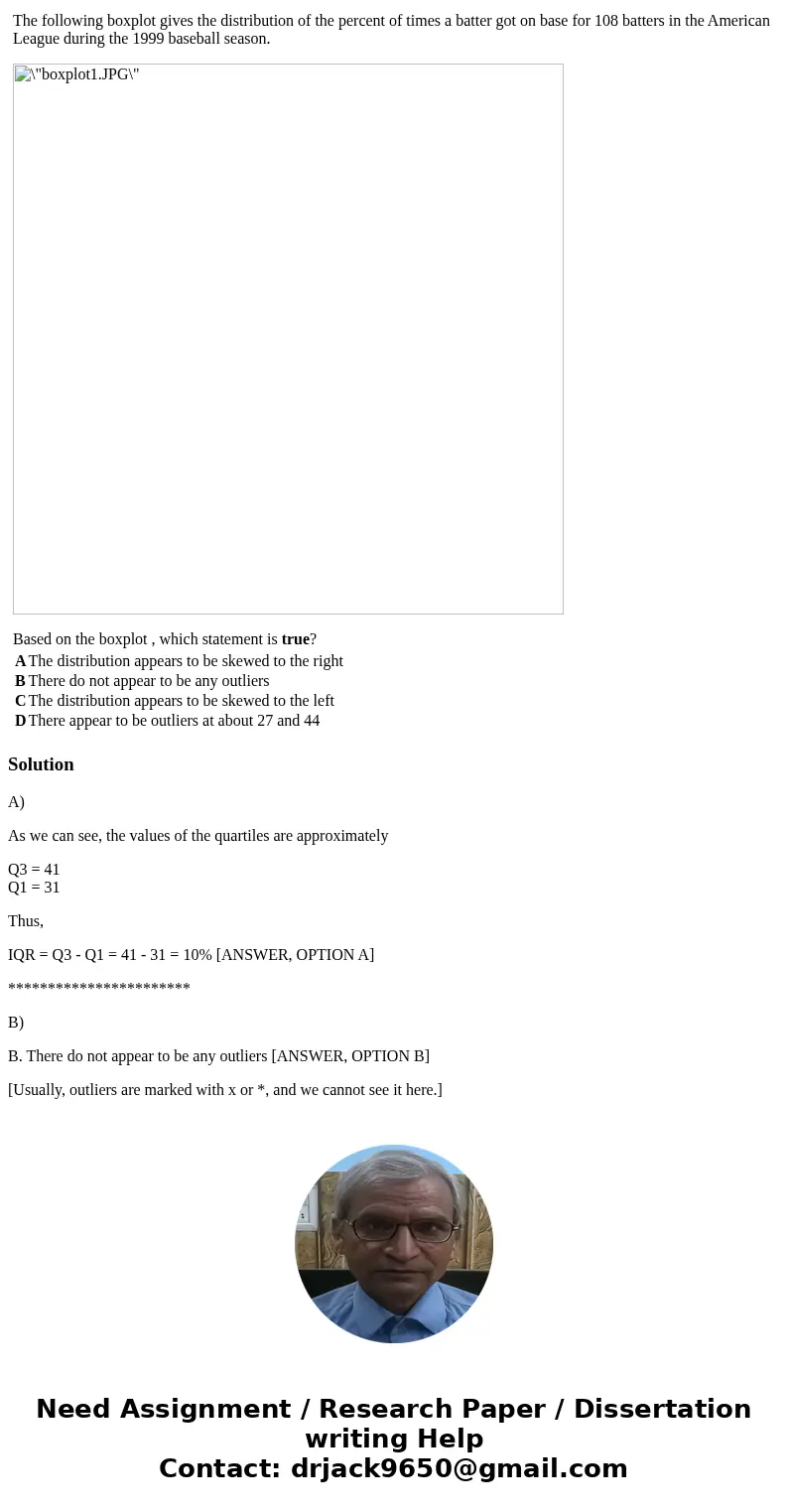 Based on the boxplot , the interquartile range is approximately, Based on the boxplot , which statement is true? The following boxplot gives the distribution of
