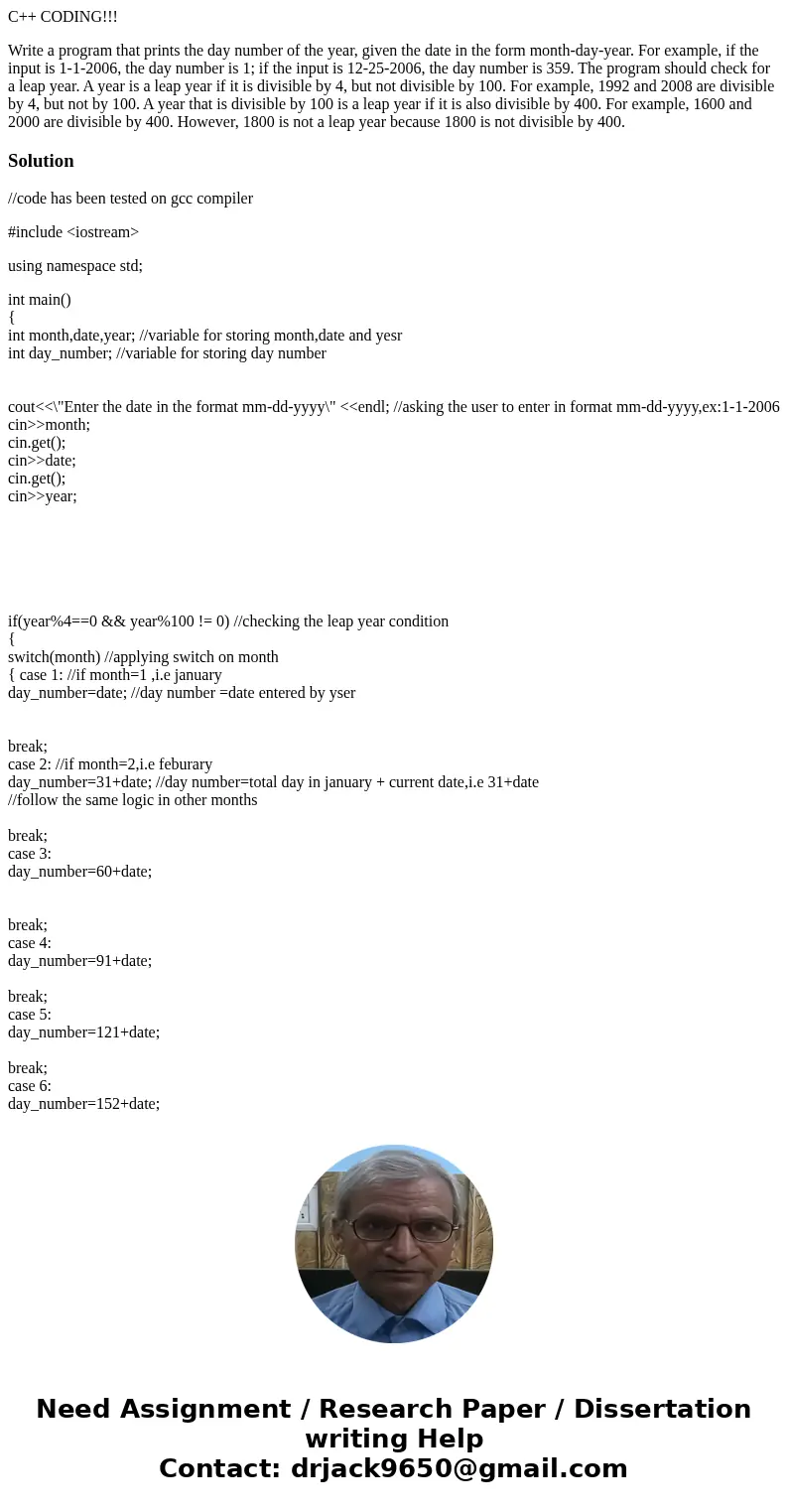 C++ CODING!!! Write a program that prints the day number of the year, given the date in the form month-day-year. For example, if the input is 1-1-2006, the day  C++ CODING!!! Write a program that prints the day number of the year, given the date in the form month-day-year. For example, if the input is 1-1-2006, the day
