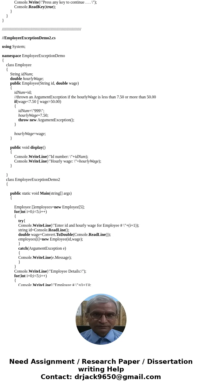 C# Create an Employee class with two fields: idNum and hourlyWage. The Employee constructor requires values for both fields. Upon construction, thrown an Argume C# Create an Employee class with two fields: idNum and hourlyWage. The Employee constructor requires values for both fields. Upon construction, thrown an Argume