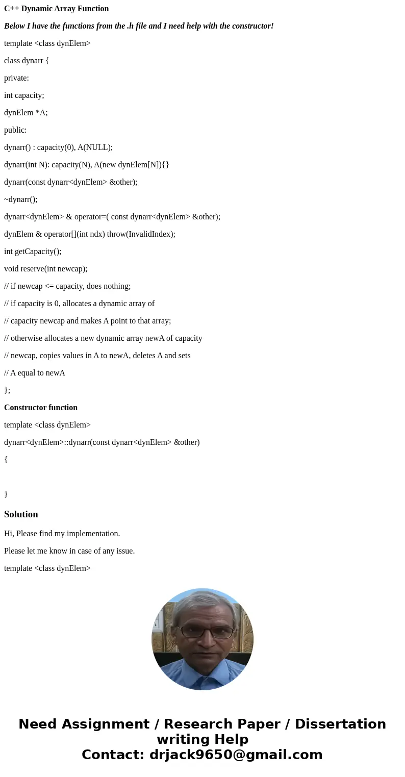 C++ Dynamic Array Function Below I have the functions from the .h file and I need help with the constructor! template <class dynElem> class dynarr { priva