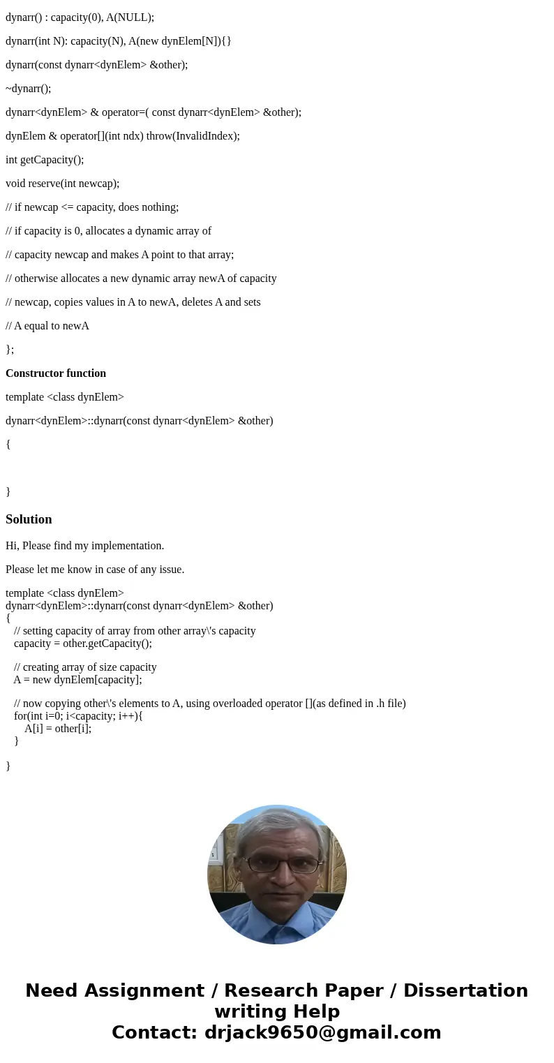C++ Dynamic Array Function Below I have the functions from the .h file and I need help with the constructor! template <class dynElem> class dynarr { priva