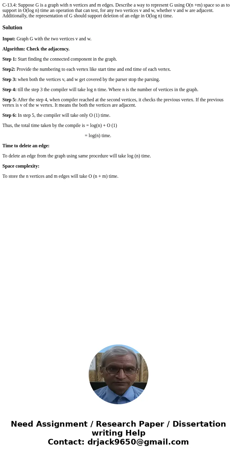 C-13.4: Suppose G is a graph with n vertices and m edges. Describe a way to represent G using O(n +m) space so as to support in O(log n) time an operation that  C-13.4: Suppose G is a graph with n vertices and m edges. Describe a way to represent G using O(n +m) space so as to support in O(log n) time an operation that