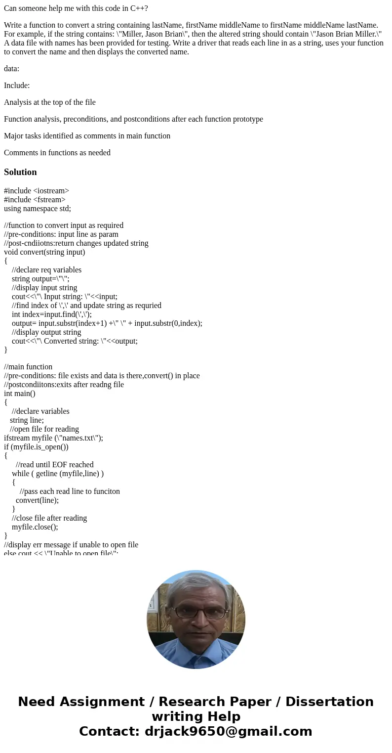 Can someone help me with this code in C++? Write a function to convert a string containing lastName, firstName middleName to firstName middleName lastName. For  Can someone help me with this code in C++? Write a function to convert a string containing lastName, firstName middleName to firstName middleName lastName. For