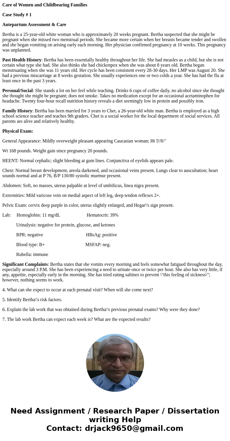 Care of Women and Childbearing Families Case Study # 1 Antepartum Assessment & Care Bertha is a 25-year-old white woman who is approximately 20 weeks pregna Care of Women and Childbearing Families Case Study # 1 Antepartum Assessment & Care Bertha is a 25-year-old white woman who is approximately 20 weeks pregna