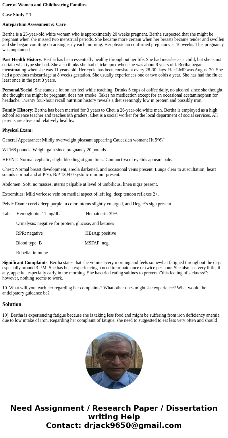 Care of Women and Childbearing Families Case Study # 1 Antepartum Assessment & Care Bertha is a 25-year-old white woman who is approximately 20 weeks pregna Care of Women and Childbearing Families Case Study # 1 Antepartum Assessment & Care Bertha is a 25-year-old white woman who is approximately 20 weeks pregna