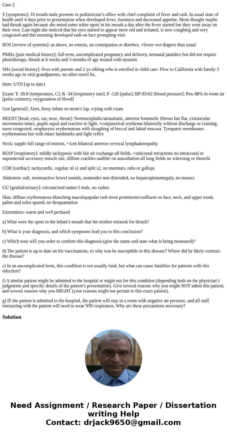 Case 2 S [symptoms]: 10 month male presents to pediatrician’s office with chief complaint of fever and rash. In usual state of health until 4 days prior to pres