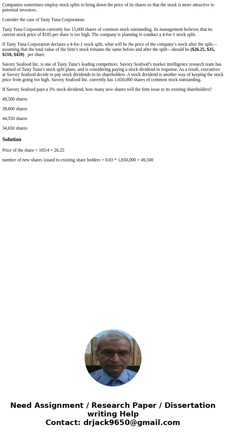 Companies sometimes employ stock splits to bring down the price of its shares so that the stock is more attractive to potential investors. Consider the case of  Companies sometimes employ stock splits to bring down the price of its shares so that the stock is more attractive to potential investors. Consider the case of