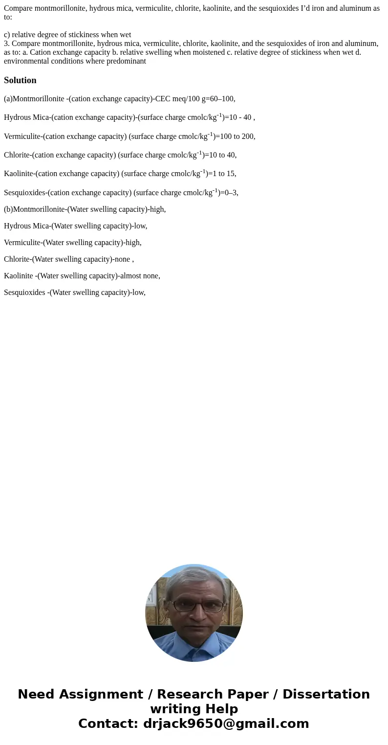Compare montmorillonite, hydrous mica, vermiculite, chlorite, kaolinite, and the sesquioxides I’d iron and aluminum as to: c) relative degree of stickiness when Compare montmorillonite, hydrous mica, vermiculite, chlorite, kaolinite, and the sesquioxides I’d iron and aluminum as to: c) relative degree of stickiness when