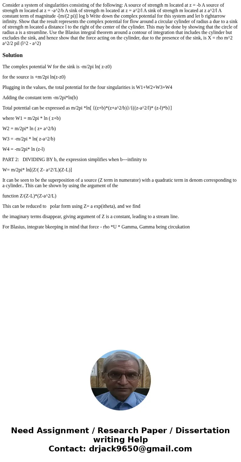 Consider a system of singularities consisting of the following: A source of strength m located at z = -b A source of strength m located at z = -a^2/b A sink of  Consider a system of singularities consisting of the following: A source of strength m located at z = -b A source of strength m located at z = -a^2/b A sink of
