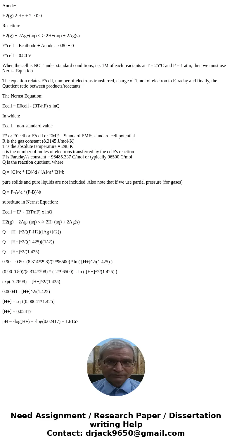 Consider the following cell: Pt|H2(g, 1.425 atm)|H+(aq, ? M)||Ag+(aq, 1.00 M)|Ag (s) If the measured cell potential is 0.90 V at 25 C and the standard reduction Consider the following cell: Pt|H2(g, 1.425 atm)|H+(aq, ? M)||Ag+(aq, 1.00 M)|Ag (s) If the measured cell potential is 0.90 V at 25 C and the standard reduction