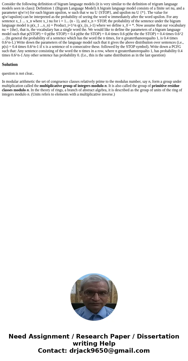  Consider the following definition of bigram language models (it is very similar to the definition of trigram language models seen in class): Definition 1 (Bigr