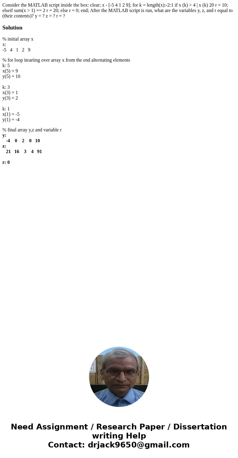  Consider the MATLAB script inside the box: clear; x - [-5 4 1 2 9]; for k = length(x):-2:1 if x (k) > 4 | x (k) 20 r = 10; elseif sum(x > 1) == 2 r = 20;