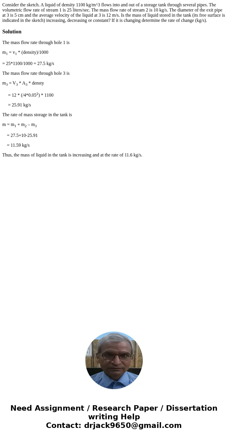 Consider the sketch. A liquid of density 1100 kg/m^3 flows into and out of a storage tank through several pipes. The volumetric flow rate of stream 1 is 25 lit  Consider the sketch. A liquid of density 1100 kg/m^3 flows into and out of a storage tank through several pipes. The volumetric flow rate of stream 1 is 25 lit