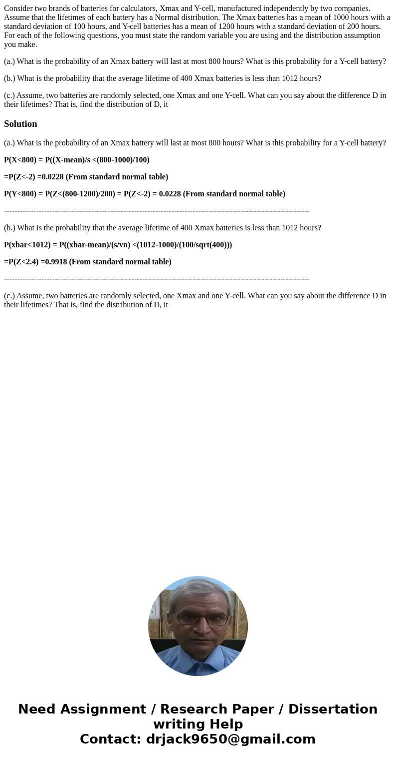 Consider two brands of batteries for calculators, Xmax and Y-cell, manufactured independently by two companies. Assume that the lifetimes of each battery has a  Consider two brands of batteries for calculators, Xmax and Y-cell, manufactured independently by two companies. Assume that the lifetimes of each battery has a